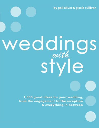Weddings with Style: 1000 great ideas for your wedding, from the engagement to the reception & everything in between